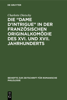 Hardcover Die "Dame d'Intrigue" in Der Französischen Originalkomödie Des XVI. Und XVII. Jahrhunderts [German] Book