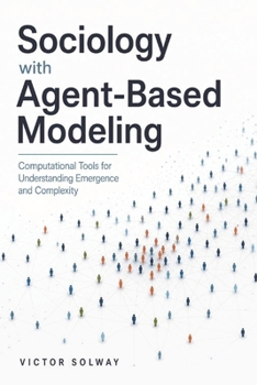 Paperback Sociology with Agent-Based Modeling: Computational Tools for Understanding Emergence and Complexity Book