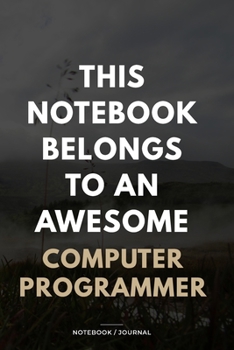 Paperback THIS JOURNAL BELONGS TO AN AWESOME Computer Programmer Notebook / Journal 6x9 Ruled Lined 120 Pages: for Computer Programmer 6x9 notebook / journal 12 Book