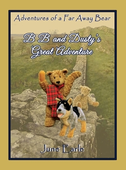 Hardcover B B and Dusty's Great Adventure: Adventures of a Far Away Bear Book