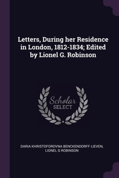 Paperback Letters, During her Residence in London, 1812-1834; Edited by Lionel G. Robinson Book
