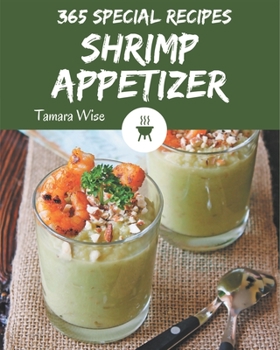 Paperback 365 Special Shrimp Appetizer Recipes: Everything You Need in One Shrimp Appetizer Cookbook! Book