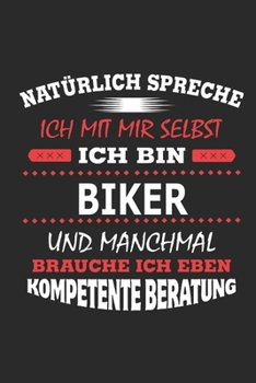 Natürlich spreche ich mit mir selbst Ich bin Biker und manchmal brauche ich eben kompetente Beratung: Notizbuch mit 110 linierten Seiten, Nutzung auch ... Schild bzw. Poster möglich (German Edition)