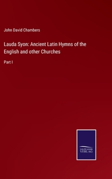 Hardcover Lauda Syon: Ancient Latin Hymns of the English and other Churches: Part I Book