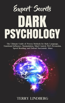 Paperback Expert Secrets - Dark Psychology: The Ultimate Guide of Proven Methods for Body Language, Emotional Influence, Manipulation, Mind Control, NLP, Persua Book