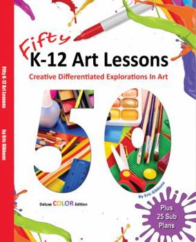 Paperback Fifty K-12 Art Lessons: Deluxe Color Edition: Creative Differentiated Explorations In Art Book