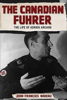 Hardcover The Canadian Fuhrer: The Life of Adrien Arcand Book