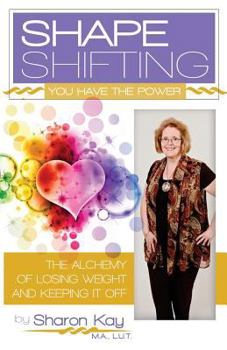 Paperback Shape Shifting: The Alchemy of Losing Weight and Keeping It Off Book