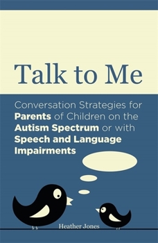 Paperback Talk to Me: Conversation Strategies for Parents of Children on the Autism Spectrum or with Speech and Language Impairments Book