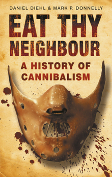 Paperback Eat Thy Neighbour: A History of Cannibalism Book