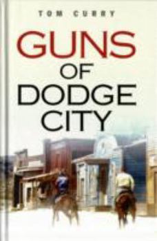 Hardcover Guns of Dodge City. Tom Curry Book