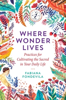 Paperback Where Wonder Lives: Practices for Cultivating the Sacred in Your Daily Life Book