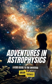 Paperback Adventures In Astrophysics: A Kids Guide to the Universe Book