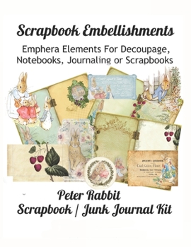 Scrapbook Embellishments: Emphera Elements for Decoupage, Notebooks, Journaling or Scrapbooks.  Peter Rabbit Scrapbook / Junk Journal Kit.