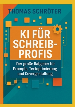 Paperback KI für Schreibprofis: Der große Ratgeber für Prompten, Textoptimierung und Covergestaltung [German] Book