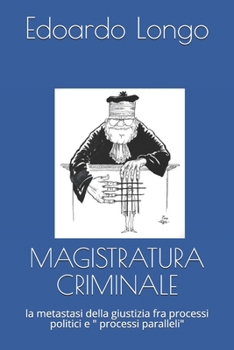 Paperback Magistratura Criminale: la metastasi della giustizia fra processi politici e processi paralleli [Italian] Book