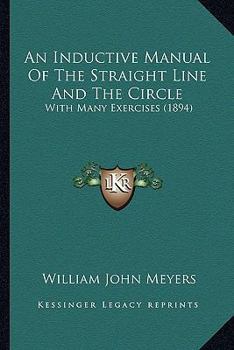 An Inductive Manual of the Straight Line and the Circle: With Many Exercises