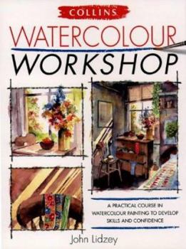 Hardcover Collins Watercolour Workshop: A Practical Course in Watercolour Painting to Develop Skills and Confidence Book