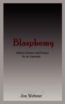 Paperback Blasphemy: Atheist Quotes and Essays by an Apostate Book