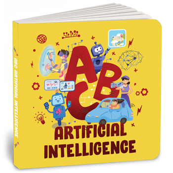 Board book ABC Artificial Intelligence: Discover A to Z of AI an Engaging Illustrated Board Book Introduction to Ai, Computers, Machine Learning Suitable for All Book