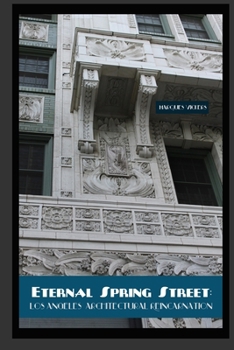 Paperback Eternal Spring Street: Los Angeles Architectural Reincarnation: The Reinvention of Downtown Los Angeles Book