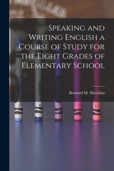 Paperback Speaking and Writing English a Course of Study for the Eight Grades of Elementary School Book