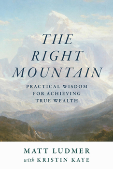Hardcover The Right Mountain: Practical Wisdom for Achieving True Wealth Book