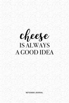Paperback Cheese Is Always A Good Idea: A 6 x 9 Inch Journal Diary Notebook With A Bold Text Font Slogan On A Matte Cover and 120 Blank Lined Pages Book