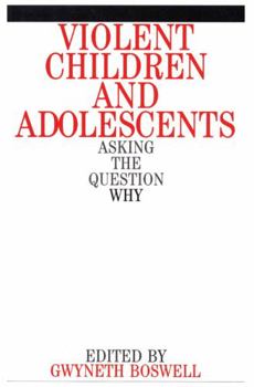 Paperback Violent Children and Adolescents: Asking the Question Why? Book