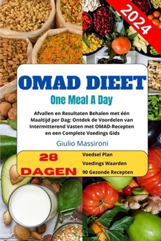 OMAD Dieet: Afvallen en Resultaten Behalen met één Maaltijd per Dag: Ontdek de Voordelen van Intermitterend Vasten met OMAD-Recept