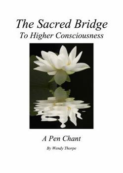 Paperback The Sacred Bridge to Higher Consciousness: A Pen Chant Book