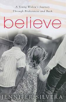 Paperback Believe: A Young Widow's Journey Through Brokenness and Back Book