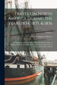 Paperback Travels in North America During the Years 1834, 1835, & 1836: Including a Summer Residence With the Pawnee Tribe of Indians, in the Remote Prairies of Book