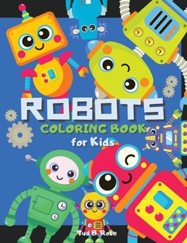 ROBOTS COLORING BOOK for Kids: Amazing Coloring Book for Kids with Robots / Super Gift for Toddlers and Preschoolers / Robots For Kids To Color ages 2-6/4-8 / Simple Robots Coloring Book