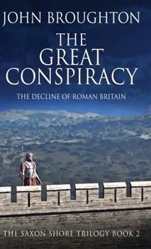 The Great Conspiracy: The Decline of Roman Britain (The Saxon Shore Trilogy)