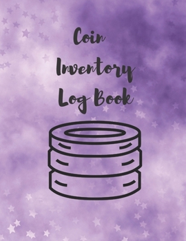 Coin Inventory Log Book: Cataloguing Collections Journal / Diary / Sheet / Notebook (Management For Financial Institutions, Business & Personal Tracker ) (Numismatics)