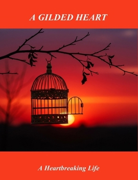 Paperback A Gilded Heart: A Heartbreaking Life Book