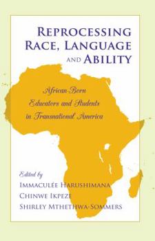 Paperback Reprocessing Race, Language and Ability: African-Born Educators and Students in Transnational America Book