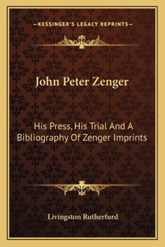 John Peter Zenger: His Press, His Trial and a Bibliography of Zenger Imprints /