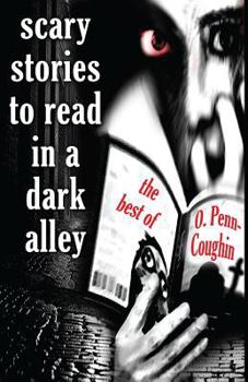 Paperback Scary Stories to Read in a Dark Alley: The Best of O. Penn-Coughin Book