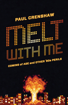 Paperback Melt with Me: Coming of Age and Other '80s Perils Book