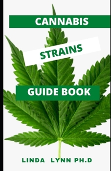 Paperback Cannabis Strains Guide Book: Comprehensive and Ultimate Guide of Cannabis Strains and Marijuana Benefit for Human Uses Book