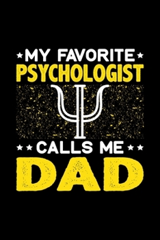 My Favorite Psychologist Calls Me Dad: Birthday, Retirement, Fathers Day Gift for Psychologist Dad, Lined Notebook, 6 x 9, 120 Pages