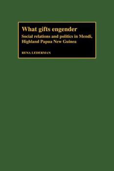 Paperback What Gifts Engender: Social Relations and Politics in Mendi, Highland Papua New Guinea Book