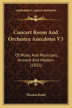 Paperback Concert Room And Orchestra Anecdotes V3: Of Music And Musicians, Ancient And Modern (1825) Book