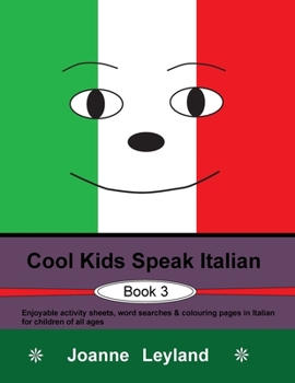 Cool Kids Speak Italian - Book 3: Enjoyable activity sheets, word searches & colouring pages in Italian for children of all ages