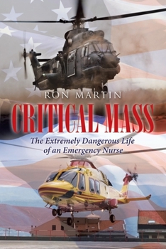 Paperback Critical Mass: The Extremely Dangerous Life of an Emergency Nurse Book