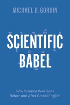 Hardcover Scientific Babel: How Science Was Done Before and After Global English Book