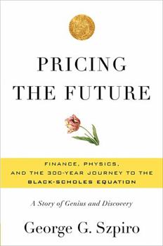 Hardcover Pricing the Future: Finance, Physics, and the 300-Year Journey to the Black-Scholes Equation: A Story of Genius and Discovery Book