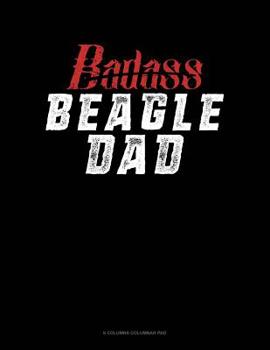 Paperback Badass Beagle Dad: 6 Columns Columnar Pad Book